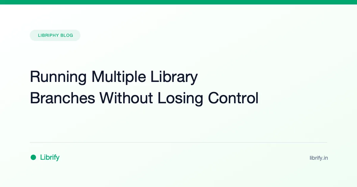 Running Multiple Library Branches Without Losing Control